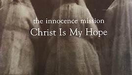 The Innocence Mission - Christ Is My Hope