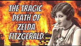 The Tragic Death of Zelda Fitzgerald, the Original Flapper