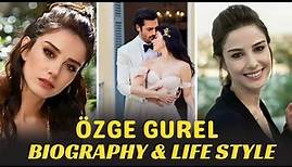 Ozge Gurel Life Style and Biography 2023/2024 | Husband, Family