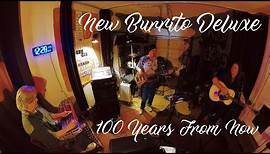 100 Years From Now - New Burrito Deluxe