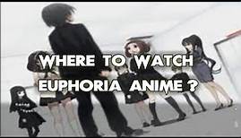 Where To Watch Euphoria Anime? ALL WAYS to DO IT!!