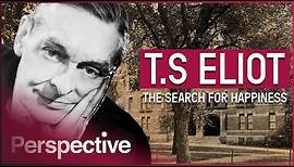 T.S. Eliot: The Ups & Downs Of A Poetic Genius | The Search For Happiness | Perspective