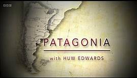 Patagonia with Huw Edwards (BBC)