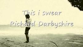 Richard darbyshire - this i swear.wmv