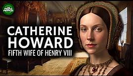 Catherine Howard - Fifth Wife of Henry VIII Documentary