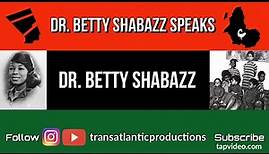 Dr. Betty Shabazz - Betty Shabazz wife of the Late Malcom X Speaks