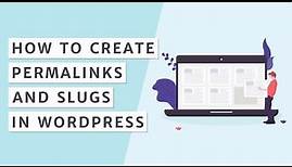 How to Create Permalinks and Slugs in WordPress