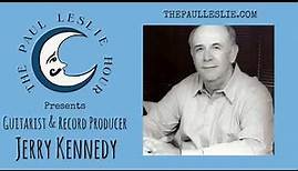 Record Producer & Guitarist Jerry Kennedy Interview on The Paul Leslie Hour