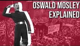Oswald Mosley Explained in 7 Minutes