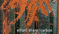 Elliott Sharp / Carbon - Interference