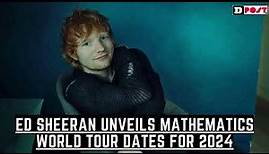 Ed Sheeran Unveils Mathematics World Tour Dates for 2024