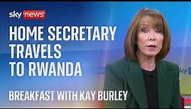 Breakfast with Kay Burley: James Cleverly arrives in Rwanda to sign new asylum treaty