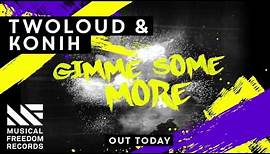 TWOLOUD & Konih - Gimme Some More (Official Visualizer)