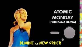 Blondie vs New Order - Atomic Monday (Parralox Mashup)