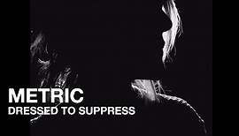 Metric - Dressed To Suppress - Official Music Video