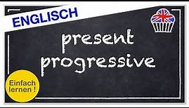 Das present progressive - einfach erklärt und einfach lernen !