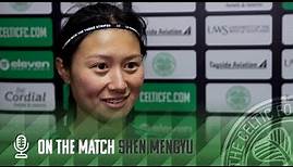 Shen Mengyu On The Match | Celtic FC Women 7-0 Dundee United