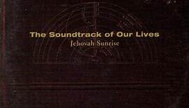 The Soundtrack Of Our Lives - Jehovah Sunrise