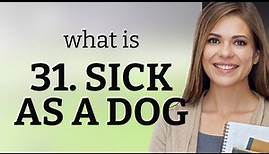 Understanding "Sick as a Dog": A Deep Dive into English Idioms
