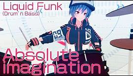 【Liquid Funk】Absolute imagination【Music Video】
