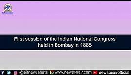 First session of the Indian National Congress held in Bombay in 1885