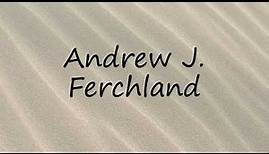 How to Pronounce Andrew J. Ferchland?
