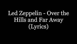 Led Zeppelin - Over the Hills and Far Away (Lyrics HD)