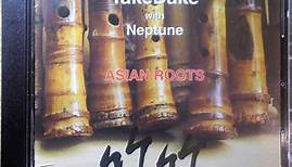 TakéDaké With Neptune - Asian Roots
