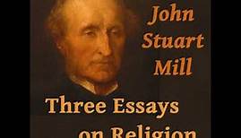 Three Essays on Religion by John Stuart MILL read by Various | Full Audio Book