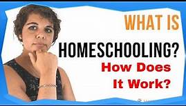 What is Homeschooling and How Does it Work?