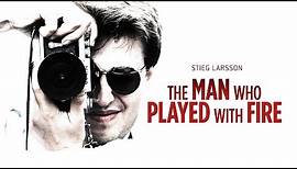 Stieg Larsson: The Man Who Played With Fire - Official Trailer