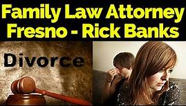 Divorce Attorney Fresno CA | Fresno Divorce Lawyers - Rick Banks | (555) 222-4891