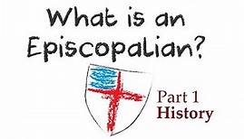 What is an Episcopalian? Part 1 - Church History