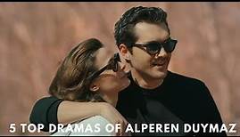 Top 5 Latest Turkish Drama of Alperen Duymaz