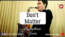 Akon - Don't Matter Saxophone Cover by Ivan Oshea (Smooth)
