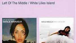 Natalie Imbruglia - Left Of The Middle / White Lilies Island