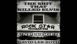 David Lee Roth - The Shit That Killed Elvis (Unplugged)