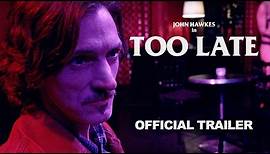 TOO LATE (Official Trailer)