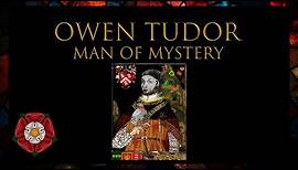 Owen Tudor: A man of Mystery