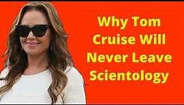 Why Tom Cruise Will Never Leave Scientology