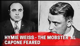 Hymie Weiss - The Mobster that Al Capone feared