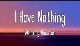 I Have Nothing - Whitney Houston (Lyrics)