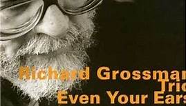 Richard Grossman Trio - Even Your Ears