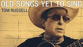 Tom Russell - Old Songs Yet To Sing