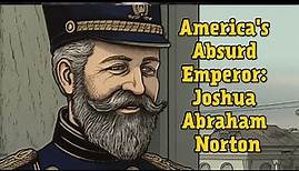 America's Absurd Emperor: Joshua Abraham Norton