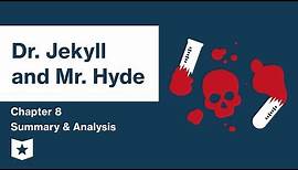 Dr. Jekyll and Mr. Hyde | Chapter 8 Summary & Analysis | Robert Louis Stevenson