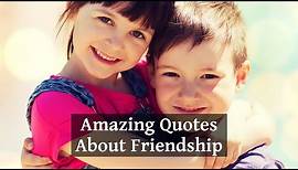 20 Amazing Quotes About Friendship That Will Touch Your Heart