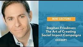 Stephen Friedman: The Art of Creating Social Impact Campaigns [Excerpt]
