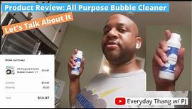 Product Review: All Purpose Bubble Cleaner... Let's Talk About It...