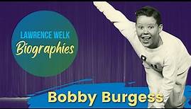 Bobby Burgess -- The Lawrence Welk Show Biographies